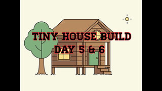 Tiny House Build Day 5&6