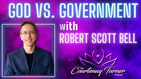 Ep. 229: God vs. Government w/ Robert Scott Bell | The Courtenay Turner Podcast