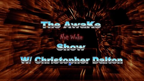 AWAKE NOT WOKE SHOW, With Christopher Dalton ep6 8/28
