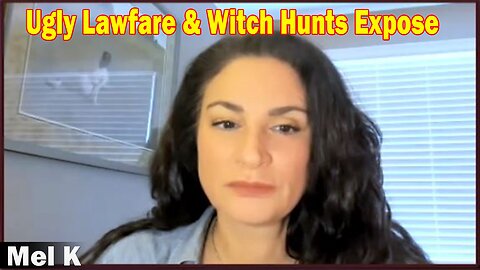 Mel K HUGE Intel 3-11-23 - Ugly Lawfare & Witch Hunts Expose