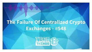 The Failure Of Centralized Crypto Exchanges - #548
