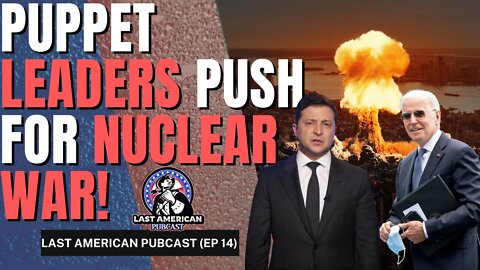 PUPPET LEADERS PUSH FOR NUCLEAR WAR | Last American Pubcast [7PM EST]