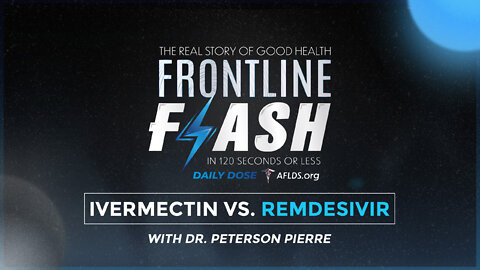Frontline Flash™ Daily Dose: ‘IVERMECTIN VS REMDESIVIR’ with Dr. Peterson Pierre