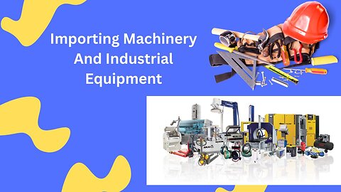 How to Import Machinery and Industrial Equipment