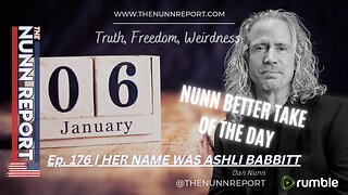 [clip] Ep 176 Nunn Better Take of The Day - Her Name Was Ashli Babbitt | The Nunn Report
