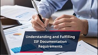 What Are the Key ISF Documentation Requirements?