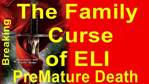 The Curse of Eli - Breaking PreMature Death Curse
