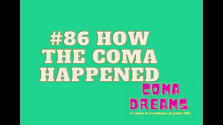 #86 How The Coma Happened