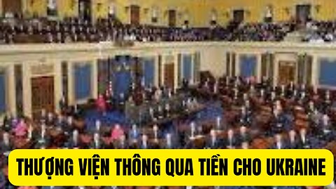 Tin Tổng Hợp 13/4/2024 Thượng Viện Thông Qua Tiền Cho Ukraine