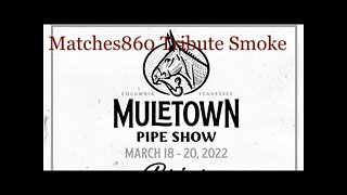 108: Follow up to Muletown Pipe Show and Matches860 Tribute Smoke