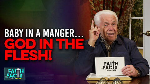 Faith the Facts: Baby In A Manger…God In The Flesh!