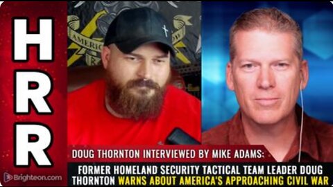 Former Homeland Security tactical team leader Doug Thornton - America's approaching CIVIL WAR