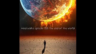 Mind Walks Podcast Episode 10 - The End of the World