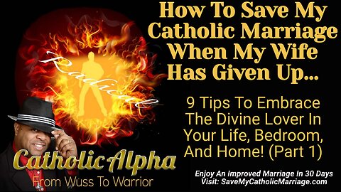 How To Save My Catholic Marriage When My Has Given Up: 9 Tips To Embrace The Divine Lover (ep. 133)
