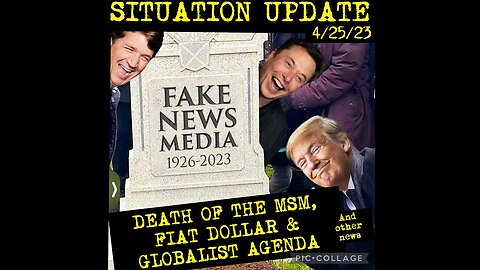 Situation Update 4.25.23 ~ Fake News