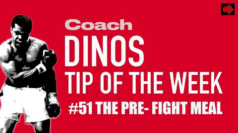 DINO'S BOXING TIP OF THE WEEK #51 THE PRE-FIGHT MEAL