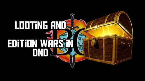 Looting and Edition Wars in DnD