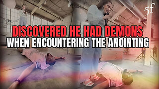Discovered he had Demons when Encountering the Anointing