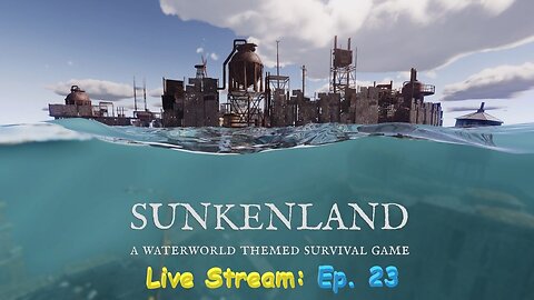 Sunkenland: Live Stream Ep. 23