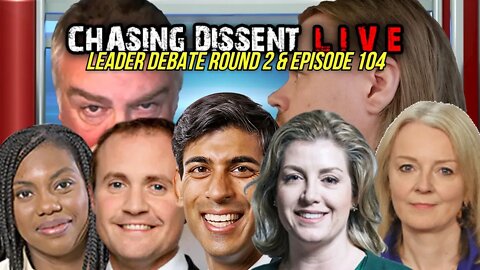 Leaders Debate ROUND 2 - Chasing Dissent LIVE Episode 104