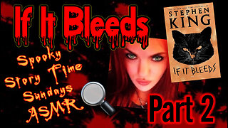 Spooky Story Time Sundays ASMR "If It Bleeds" PART 2