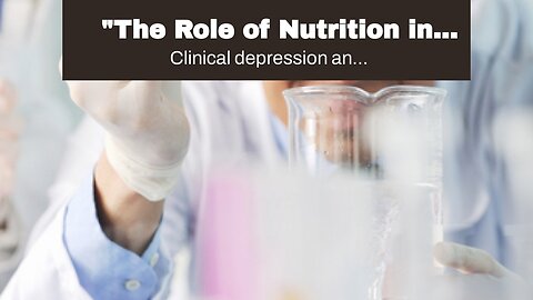 "The Role of Nutrition in Managing Symptoms of Depression and Anxiety". Things To Know Before Y...