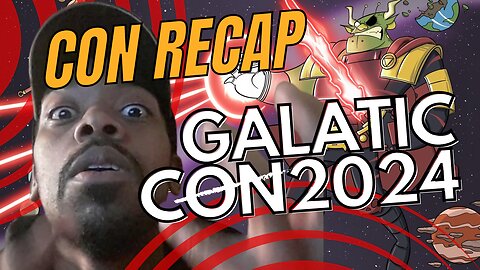 A con in the Star!!! Galactic Con 2024! [CON REVIEW]