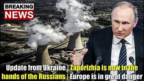 Update from Ukraine | Zaporizhia is now in the hands of the Russians | Europe is in great danger