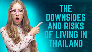 THE DOWNSIDES AND RISKS OF LIVING IN THAILAND