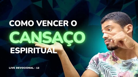 Vencendo o cansaço espiritual / Lucas Teixeira #12