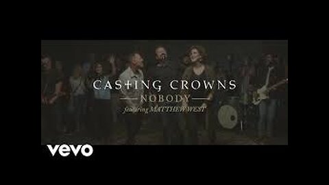 Casting Crowns - Nobody (Official Music Video) ft. Matthew West