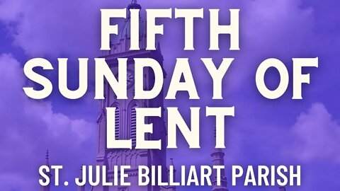 Fifth Sunday of Lent - Mass from St. Julie Billiart Parish - Hamilton, Ohio