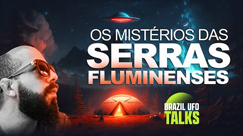 OS MISTÉRIOS DAS SERRAS FLUMINENSES - Brazil UFO Talks