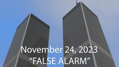 WAKE UP 9/11 - "FALSE ALARM" - November 24th 2023, By James Easton