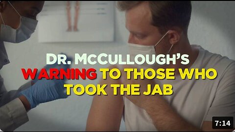 Dr. McCullough's Warning To Those Who Took The Jab