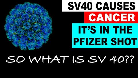 SV40(Simian Virus) IS KNOWN TO CAUSE CANCER! WHY IS IT IN THE PFIZER COVID SHOT?