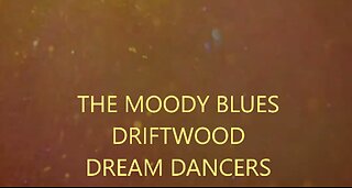 THE MOODY BLUES - DRIFTWOOD - DREAM DANCERS