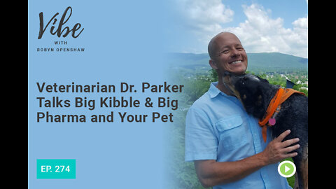 Veterinarian Dr. Parker Talks Big Kibble & Big Pharma and Your Pet