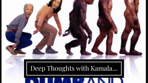 Deep Thoughts with Kamala…