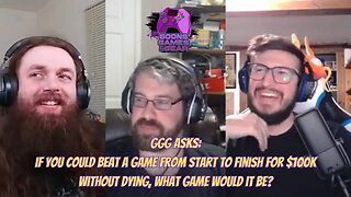 If You Could Beat A Game From Start to Finish For $100k Without Dying, What Game Would it Be?