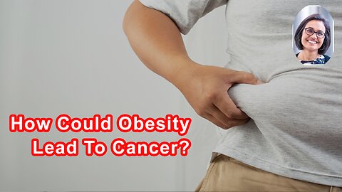 How Could Obesity Lead To Cancer?