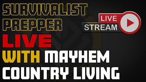 Open Prepping Discussion with Mayhem Country Living