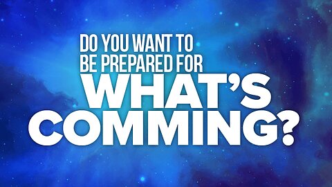 Do You Want To Be Prepared for What’s Coming?