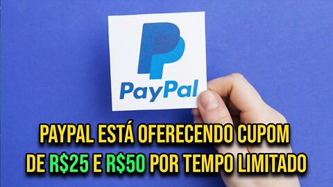 PayPal está oferecendo cupom de R$25 e R$50 Por Tempo Limitado