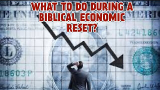 WHAT TO DO DURING A BIBLICAL ECONOMIC RESET?