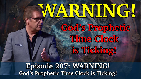 Live Podcast Ep. 207 - Warning: God’s Prophetic Time Clock is Ticking!