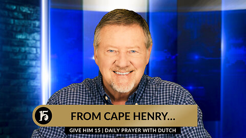 From Cape Henry... | Give Him 15: Daily Prayer with Dutch | April 26, 2024
