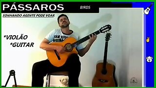 PÁSSAROS (BIRDS) - VIOLÃO - GUITAR - MUSICA INSTRUMENTAL