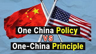 What is the difference between America's One China Policy and China's One-China Principle?