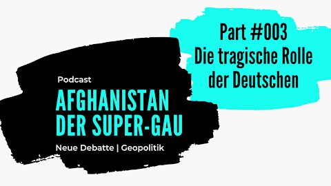 Afghanistan der Super-Gau #003 | Die tragische Rolle der Deutschen